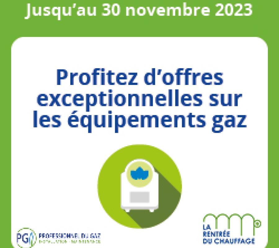jusqu'au 30 Novembre 2023 profitez d'offres exceptionnelles sur les équipements gaz