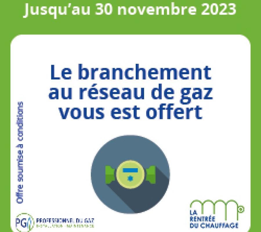 jusqu'au 30 Novembre 2023 le branchement au réseau de gaz vous est offert